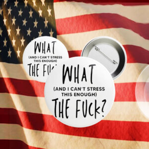What (and I can't stress this enough) The Fuck? Pin Button
