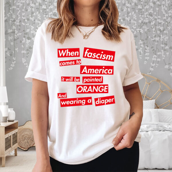 When Fascism Comes To America – Anti Trump T-Shirt