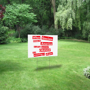 When Fascism Comes To America – Anti Trump Yard Sign