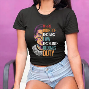 When Injustice Becomes Law Resistance Becomes Duty 2025 T-Shirt