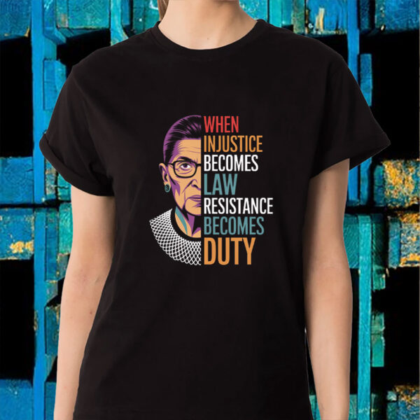When Injustice Becomes Law Resistance Becomes Duty 2025 T-Shirt