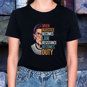 When Injustice Becomes Law Resistance Becomes Duty 2025 T-Shirt
