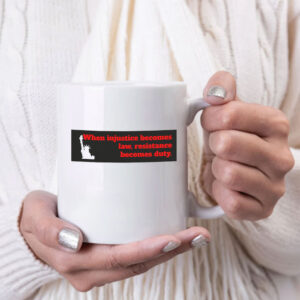 When Injustice becomes law resistance becomes duty Mug