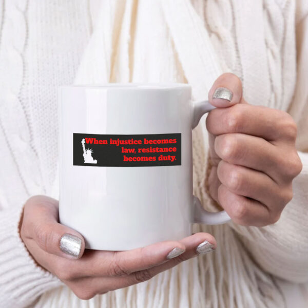 When Injustice becomes law resistance becomes duty Mug