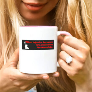 When Injustice becomes law resistance becomes duty Mug