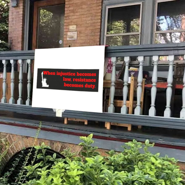 When Injustice becomes law resistance becomes duty Yard Sign