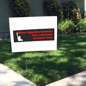 When Injustice becomes law resistance becomes duty Yard Sign