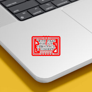 With Fear For Our Democracy I Dissent Sticker, Car Magnet