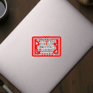 With Fear For Our Democracy I Dissent Sticker, Car Magnet