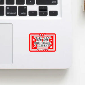 With Fear For Our Democracy I Dissent Sticker, Car Magnet