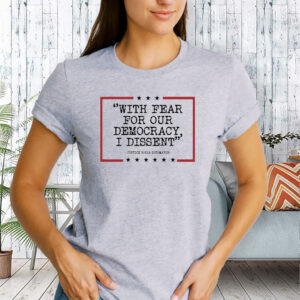 With Fear For Our Democracy I Dissent T-Shirt