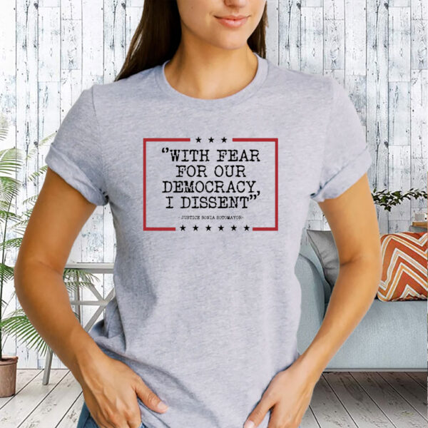 With Fear For Our Democracy I Dissent T-Shirt