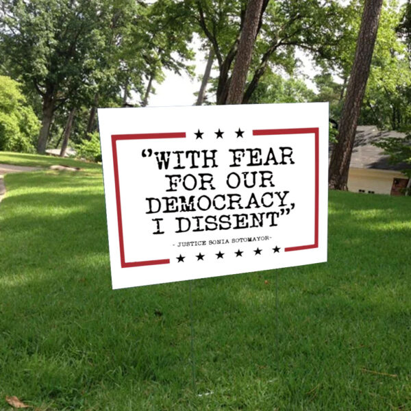 With Fear For Our Democracy I Dissent Yard Sign
