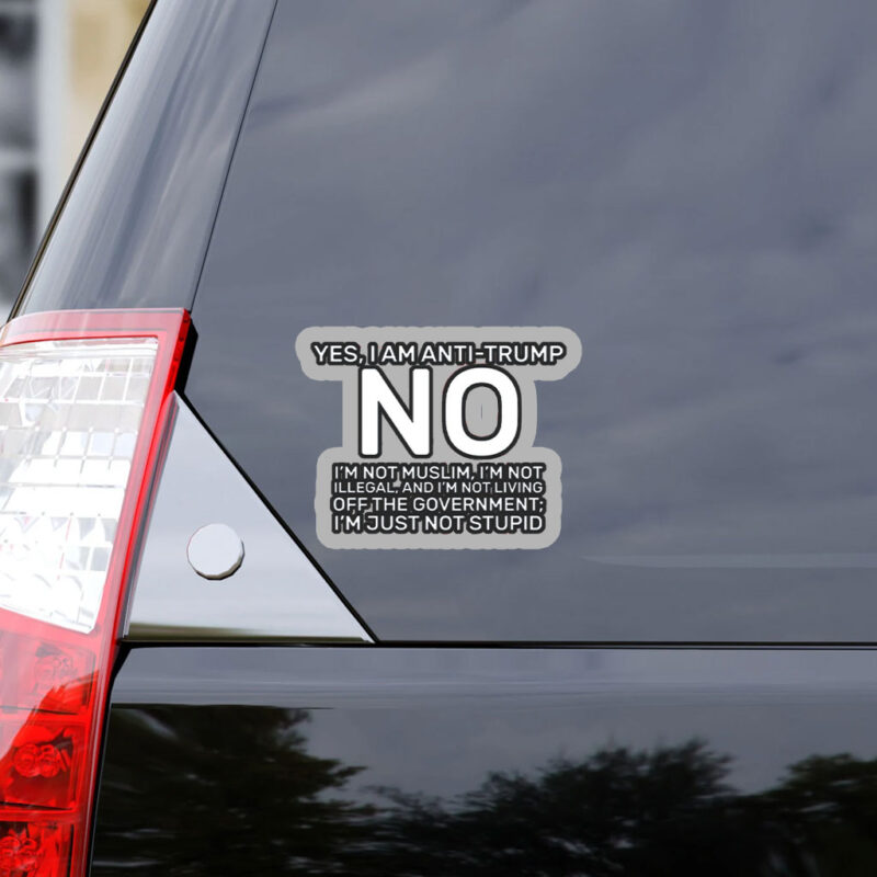 Yes I Am Anti Trump 2025 Sticker, Car Magnet