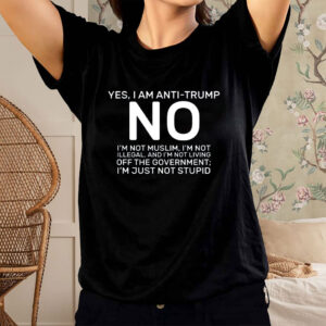 Yes I Am Anti Trump 2025 T-Shirt