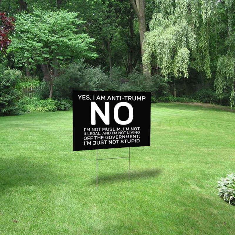 Yes I Am Anti Trump 2025 Yard Sign