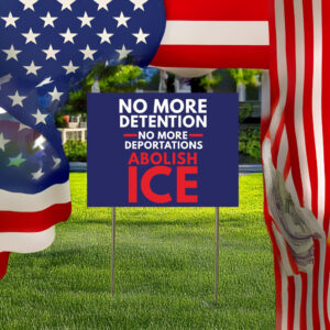 Abolish ICE Yard Sign – No More Detention No More Deportations Lawn Sign
