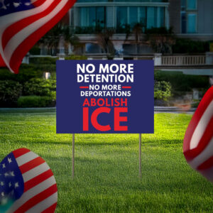 Abolish ICE Yard Sign – No More Detention No More Deportations Lawn Sign