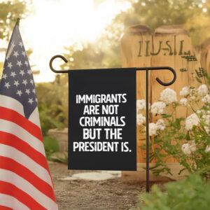 Anti-Trump-Flag,-Immigrants-Are-Not-Criminals-But-The-President-Flag-us
