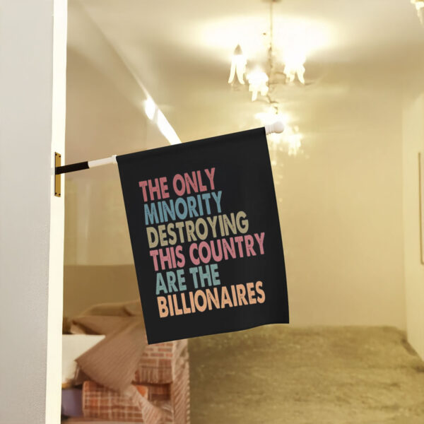 Anti-Trump-Flag,-The-Only-Minority-Destroying-This-Country-Are-Billionaires-Flags