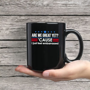 Anti-Trump-Mug,-Are-We-Great-Yet-Cause-I-Just-Feel-Embarrassed-Mug-usa