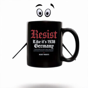 Anti-Trump-Mug,-Resist-Like-it's-1938-Germany-Mug-us