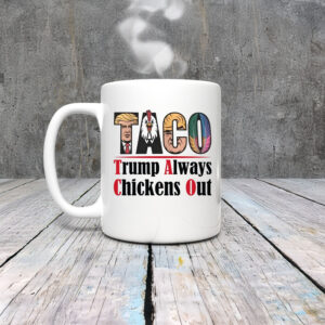 Anti-Trump-Mug,-Taco-Trump-Always-Chickens-Out-Mug
