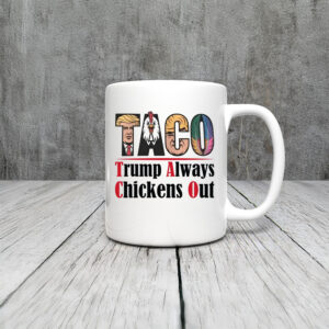 Anti-Trump-Mug,-Taco-Trump-Always-Chickens-Out-Mug-usa