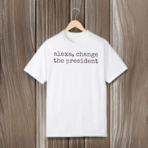 Anti-Trump-T-Shirt,-Alexa-Change-The-President-Shirt-us