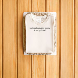 Anti-Trump-T-Shirt,-Caring-About-Other-People-Is-Not-Political-Shirt