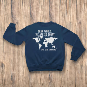 Anti-Trump-T-Shirt,-Dear-World-We-Are-So-Sory-Shirt-us