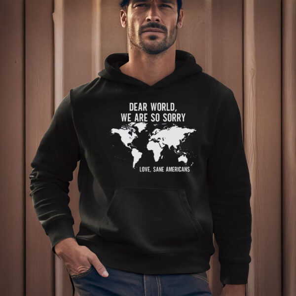 Anti-Trump-T-Shirt,-Dear-World-We-Are-So-Sory-Shirt-usa