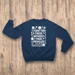 Anti-Trump-T-Shirt,-Fight-For-Those-Without-Your-Privilege-Shirt-us