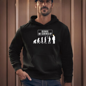 Anti-Trump-T-Shirt,-Go-Back-We-Screwed-Up-Shirt