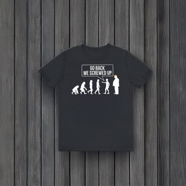 Anti-Trump-T-Shirt,-Go-Back-We-Screwed-Up-Shirt-us