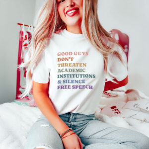 Anti-Trump-T-Shirt,-Good-Guys-Don't-Threaten-Academic-Institutions-&-Silence-Free-Speech-Shirts