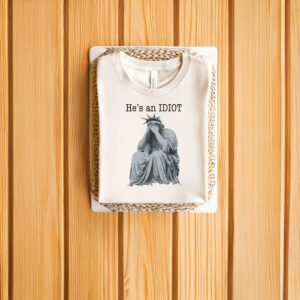 Anti-Trump-T-Shirt,-He-is-an-IDIOT-Shirt