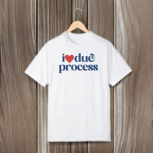 Anti-Trump-T-Shirt,-I-Love-Due-Process-Shirt-us