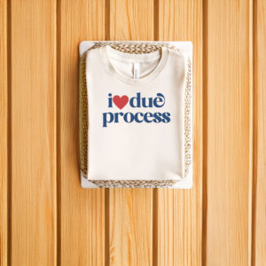 Anti-Trump-T-Shirt,-I-Love-Due-Process-Shirt-usa