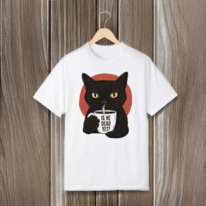 Anti-Trump-T-Shirt,-Is-He-Dead-Yet-Shirts