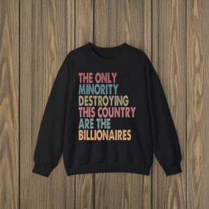Anti-Trump-T-Shirt,-The-Only-Minority-Destroying-This-Country-Are-Billionaires-Shirt-us