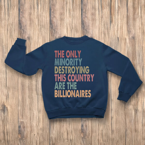 Anti-Trump-T-Shirt,-The-Only-Minority-Destroying-This-Country-Are-Billionaires-Shirts