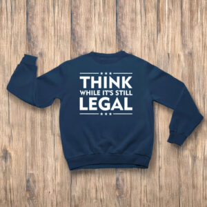 Anti-Trump-T-Shirt,-Think-While-It's-Still-Legal-Shirt-us
