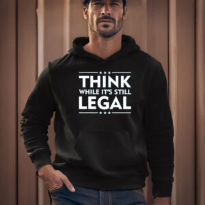 Anti-Trump-T-Shirt,-Think-While-It's-Still-Legal-Shirt-usa