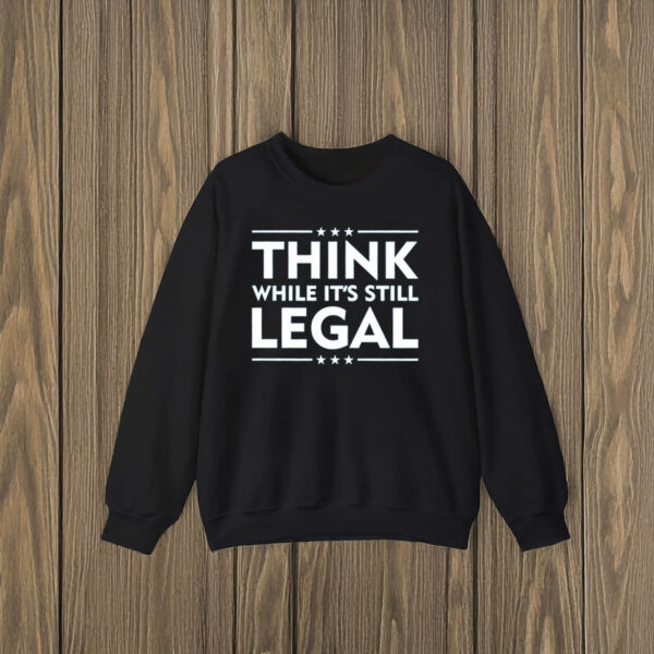 Anti-Trump-T-Shirt,-Think-While-It's-Still-Legal-Shirts