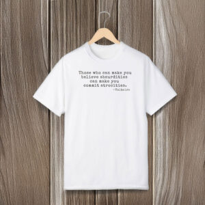Anti-Trump-T-Shirt,-Those-Who-Can-Make-You-Believe-Absurdities-Shirt-us