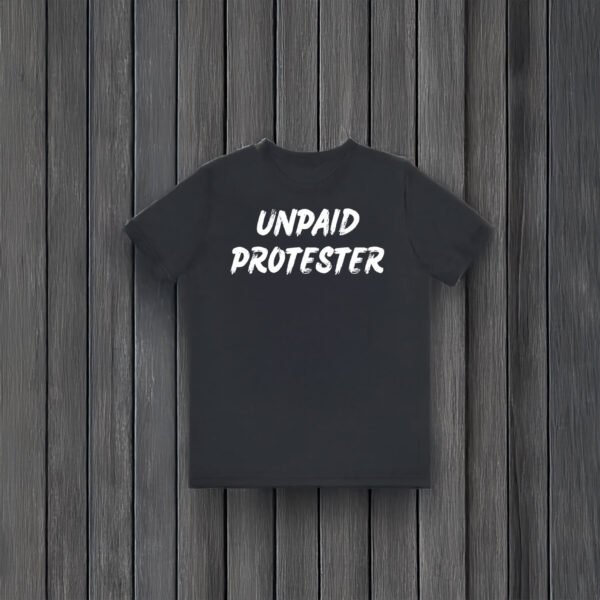 Anti-Trump-T-Shirt,-Unpaid-Protester-Shirt