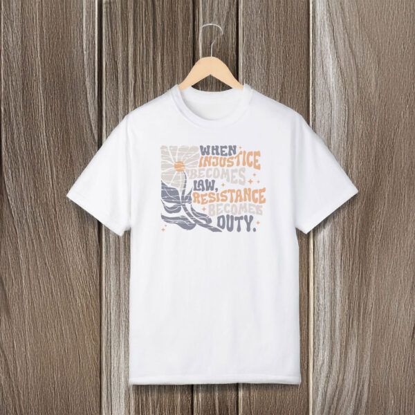 Anti-Trump-T-Shirt,-When-Injustice-Becomes-Law-Resistance-Becomes-Duty-Shirt-us
