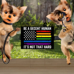 Be A Decent Human It's Not That Hard Yard Sign