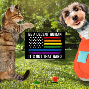 Be A Decent Human It's Not That Hard Yard Sign